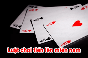 Luật và cách chơi tiến lên miền Nam